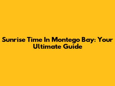 Sunrise Time In Montego Bay: Your Ultimate Guide