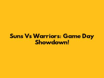 Suns Vs Warriors: Game Day Showdown!