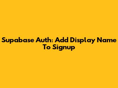 Supabase Auth: Add Display Name To Signup