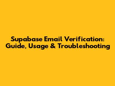 Supabase Email Verification: Guide, Usage & Troubleshooting