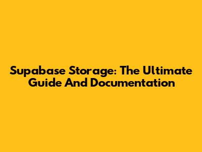 Supabase Storage: The Ultimate Guide And Documentation