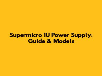 Supermicro 1U Power Supply: Guide & Models