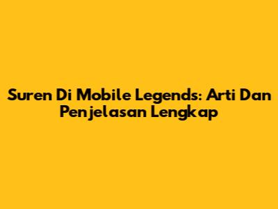 Suren Di Mobile Legends: Arti Dan Penjelasan Lengkap