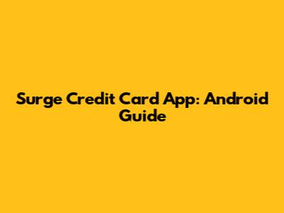 Surge Credit Card App: Android Guide