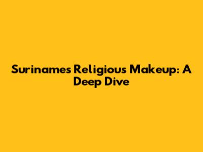 Suriname's Religious Makeup: A Deep Dive