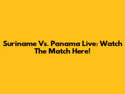 Suriname Vs. Panama Live: Watch The Match Here!