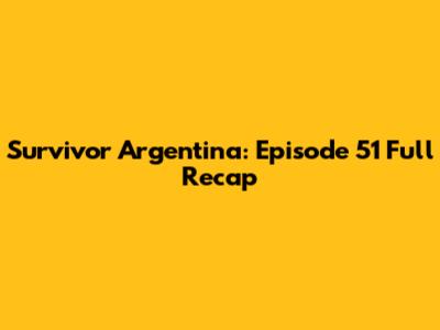 Survivor Argentina: Episode 51 Full Recap