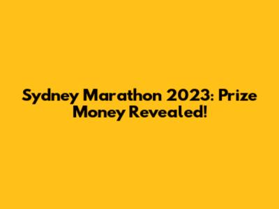 Sydney Marathon 2023: Prize Money Revealed!