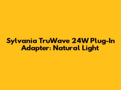 Sylvania TruWave 24W Plug-In Adapter: Natural Light