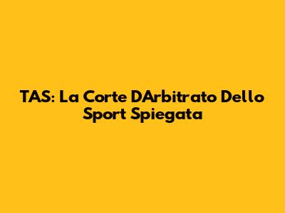 TAS: La Corte D'Arbitrato Dello Sport Spiegata