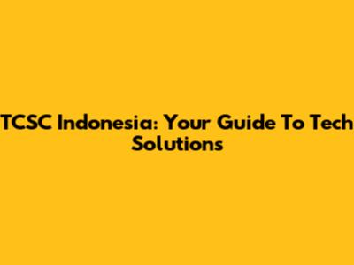 TCSC Indonesia: Your Guide To Tech Solutions