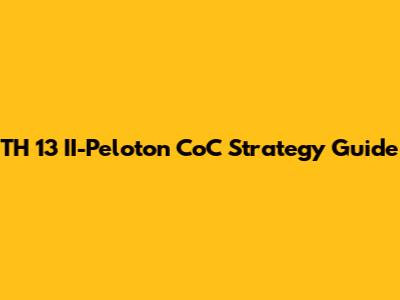 TH 13 II-Peloton CoC Strategy Guide
