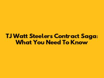 TJ Watt Steelers Contract Saga: What You Need To Know