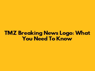 TMZ Breaking News Logo: What You Need To Know