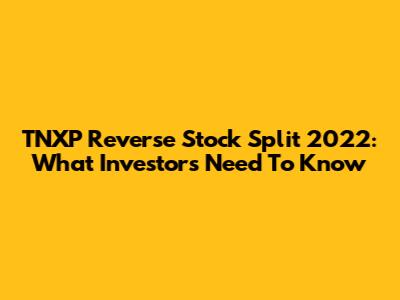 TNXP Reverse Stock Split 2022: What Investors Need To Know