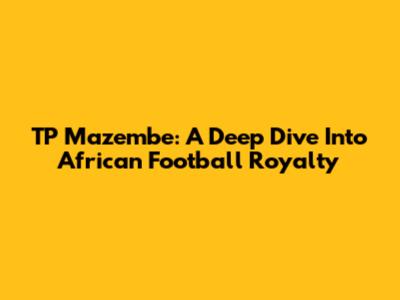TP Mazembe: A Deep Dive Into African Football Royalty