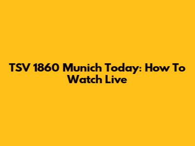 TSV 1860 Munich Today: How To Watch Live