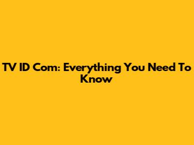 TV ID Com: Everything You Need To Know