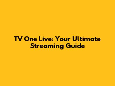 TV One Live: Your Ultimate Streaming Guide