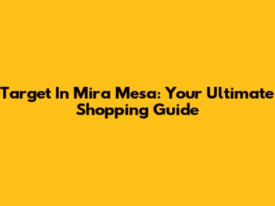 Target In Mira Mesa: Your Ultimate Shopping Guide