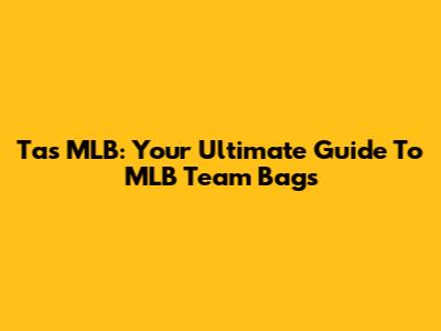 Tas MLB: Your Ultimate Guide To MLB Team Bags