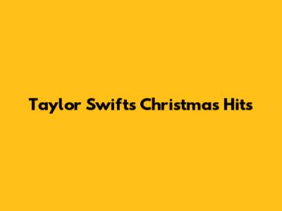 Taylor Swift's Christmas Hits