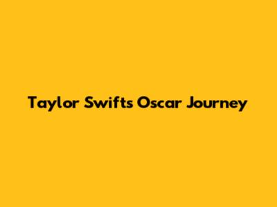 Taylor Swift's Oscar Journey