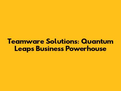 Teamware Solutions: Quantum Leap's Business Powerhouse