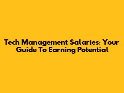 Tech Management Salaries: Your Guide To Earning Potential