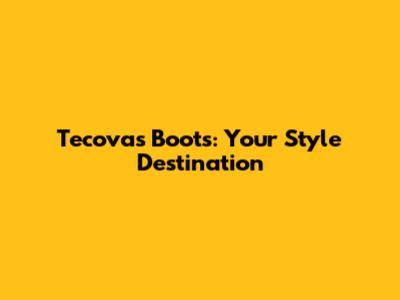 Tecovas Boots: Your Style Destination