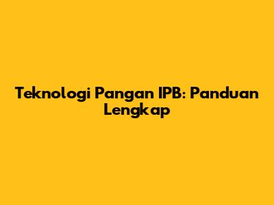 Teknologi Pangan IPB: Panduan Lengkap