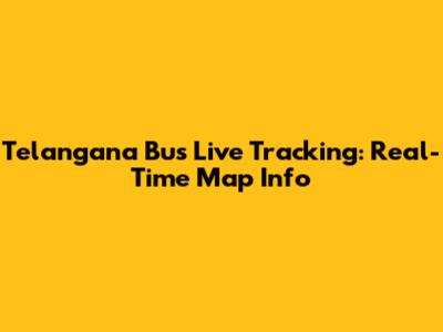 Telangana Bus Live Tracking: Real-Time Map Info