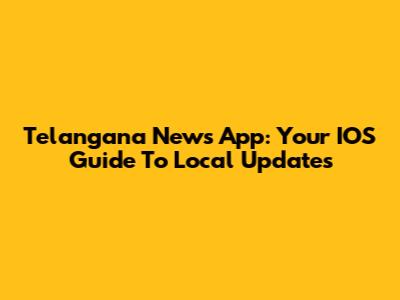 Telangana News App: Your IOS Guide To Local Updates