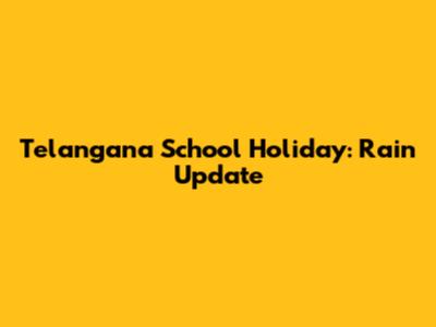 Telangana School Holiday: Rain Update
