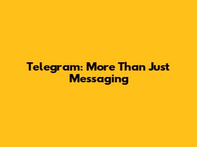Telegram: More Than Just Messaging