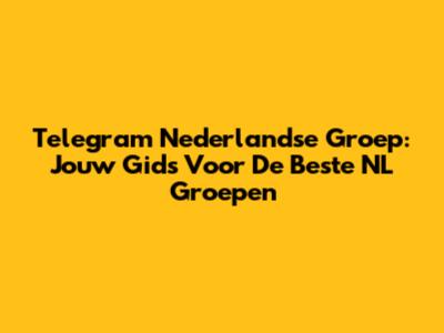 Telegram Nederlandse Groep: Jouw Gids Voor De Beste NL Groepen