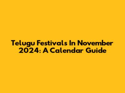 Telugu Festivals In November 2024: A Calendar Guide