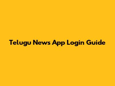 Telugu News App Login Guide
