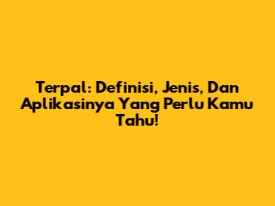 Terpal: Definisi, Jenis, Dan Aplikasinya Yang Perlu Kamu Tahu!