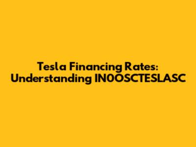 Tesla Financing Rates: Understanding IN0OSCTESLASC