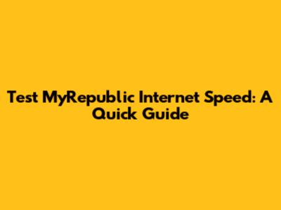 Test MyRepublic Internet Speed: A Quick Guide