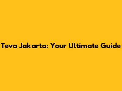 Teva Jakarta: Your Ultimate Guide