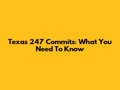 Texas 247 Commits: What You Need To Know