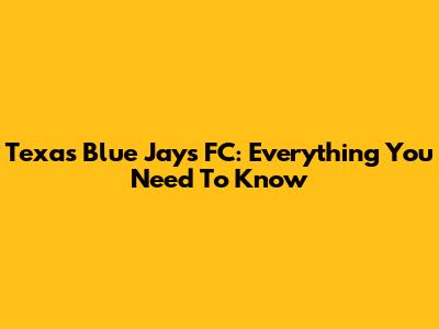 Texas Blue Jays FC: Everything You Need To Know