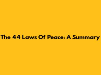 The 44 Laws Of Peace: A Summary