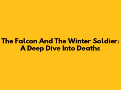 The Falcon And The Winter Soldier: A Deep Dive Into Deaths