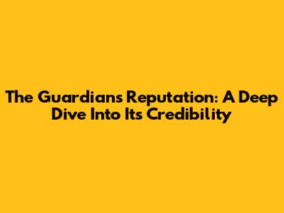The Guardian's Reputation: A Deep Dive Into Its Credibility
