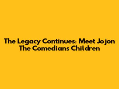 The Legacy Continues: Meet Jojon The Comedian's Children