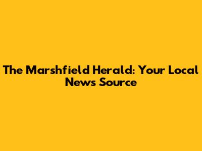 The Marshfield Herald: Your Local News Source
