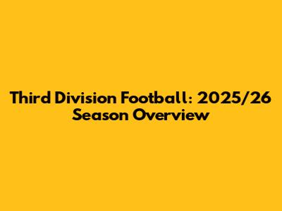 Third Division Football: 2025/26 Season Overview